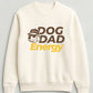 Dog Dad Energy Sweatshirt