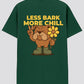 Less Bark, More Chill Tee