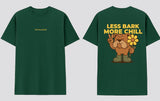 Less Bark, More Chill Tee