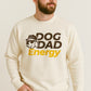 Dog Dad Energy Sweatshirt